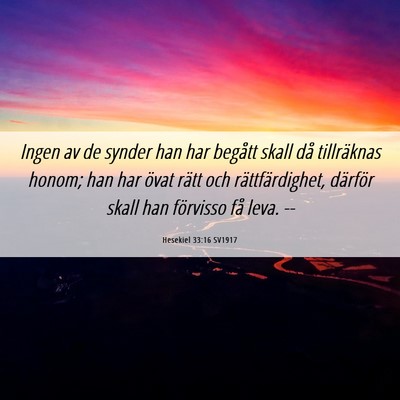 Picture 06 - Hesekiel 33:16 SV1917 - Ingen av de synder han har begått skall då - Bible Verse Picture