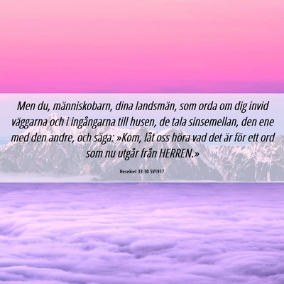 Picture 06 - Hesekiel 33:30 SV1917 - Men du, människobarn, dina landsmän, som orda - Bible Verse Picture