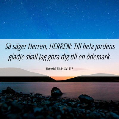 Picture 06 - Hesekiel 35:14 SV1917 - Så säger Herren, HERREN: Till hela jordens - Bible Verse Picture