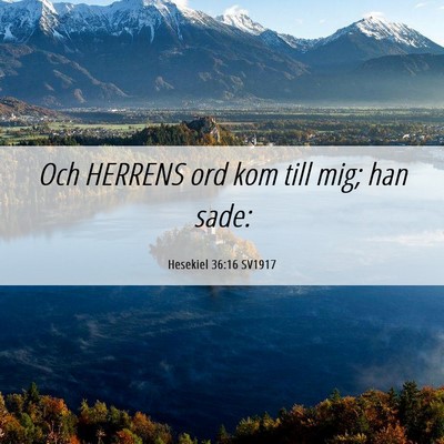 Picture 06 - Hesekiel 36:16 SV1917 - Och HERRENS ord kom till mig; han - Bible Verse Picture