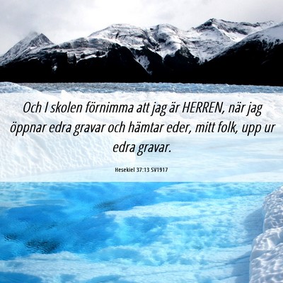 Picture 06 - Hesekiel 37:13 SV1917 - Och I skolen förnimma att jag är HERREN, när - Bible Verse Picture