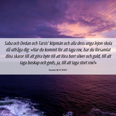 Picture 06 - Hesekiel 38:13 SV1917 - Saba och Dedan och Tarsis' köpmän och alla dess - Bible Verse Picture