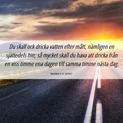 Picture 06 - Hesekiel 4:11 SV1917 - Du skall ock dricka vatten efter mått, nämligen - Bible Verse Picture
