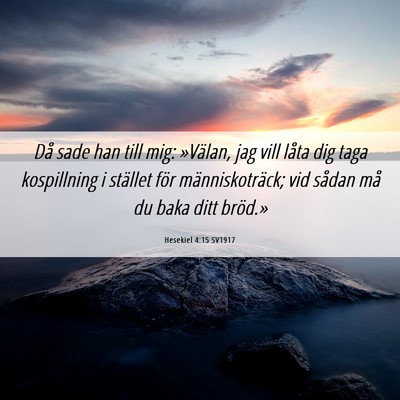 Picture 06 - Hesekiel 4:15 SV1917 - Då sade han till mig: »Välan, jag vill låta - Bible Verse Picture