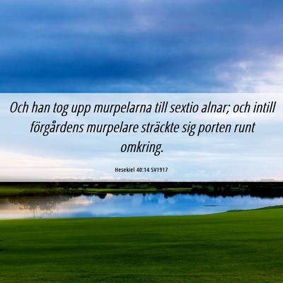 Picture 06 - Hesekiel 40:14 SV1917 - Och han tog upp murpelarna till sextio alnar; och - Bible Verse Picture