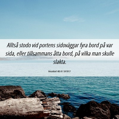 Picture 06 - Hesekiel 40:41 SV1917 - Alltså stodo vid portens sidoväggar fyra bord - Bible Verse Picture