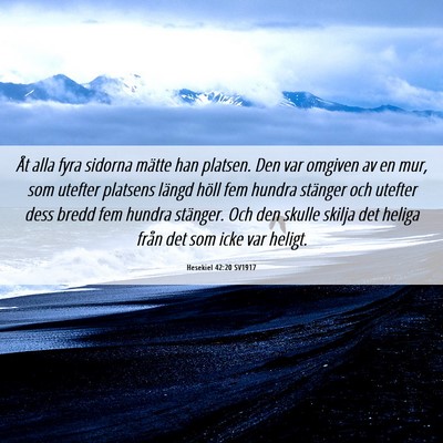 Picture 06 - Hesekiel 42:20 SV1917 - Åt alla fyra sidorna mätte han platsen. Den var - Bible Verse Picture