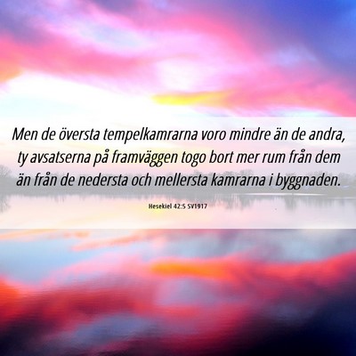Picture 06 - Hesekiel 42:5 SV1917 - Men de översta tempelkamrarna voro mindre än de - Bible Verse Picture