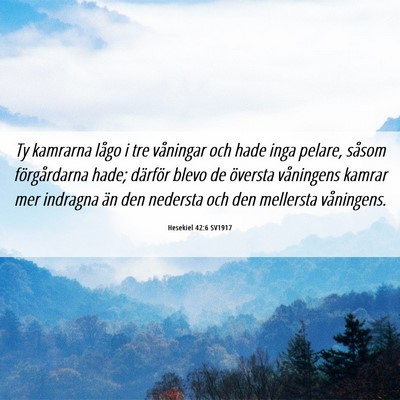 Picture 06 - Hesekiel 42:6 SV1917 - Ty kamrarna lågo i tre våningar och hade inga - Bible Verse Picture