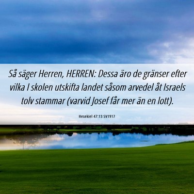 Picture 06 - Hesekiel 47:13 SV1917 - Så säger Herren, HERREN: Dessa äro de gränser - Bible Verse Picture
