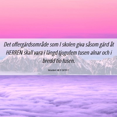 Picture 06 - Hesekiel 48:9 SV1917 - Det offergärdsområde som I skolen giva såsom - Bible Verse Picture