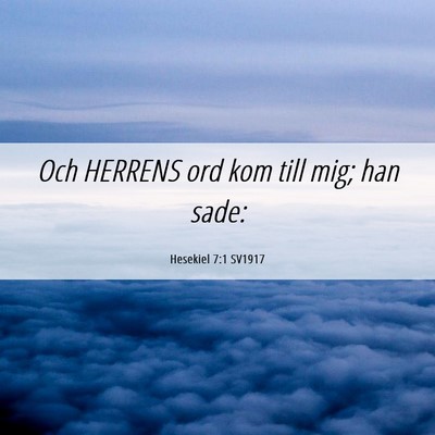 Picture 06 - Hesekiel 7:1 SV1917 - Och HERRENS ord kom till mig; han - Bible Verse Picture