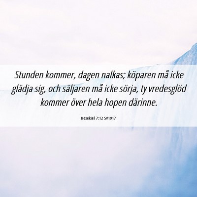Picture 06 - Hesekiel 7:12 SV1917 - Stunden kommer, dagen nalkas; köparen må icke - Bible Verse Picture