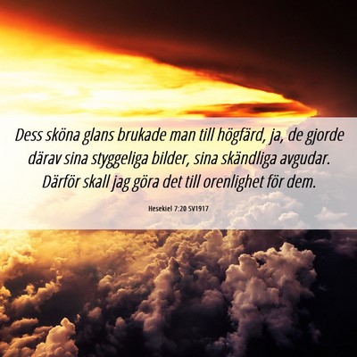 Picture 06 - Hesekiel 7:20 SV1917 - Dess sköna glans brukade man till högfärd, ja, - Bible Verse Picture