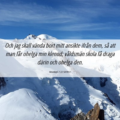 Picture 06 - Hesekiel 7:22 SV1917 - Och jag skall vända bort mitt ansikte ifrån - Bible Verse Picture