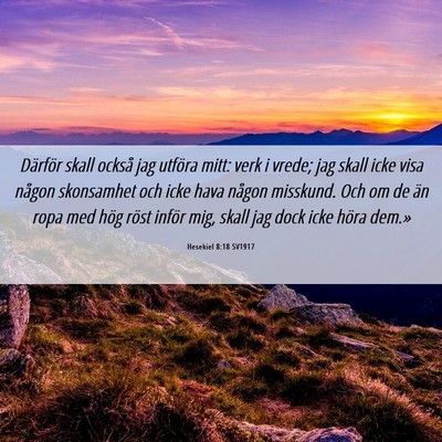 Picture 06 - Hesekiel 8:18 SV1917 - Därför skall också jag utföra mitt: verk i - Bible Verse Picture