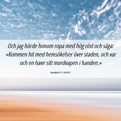 Picture 06 - Hesekiel 9:1 SV1917 - Och jag hörde honom ropa med hög röst och - Bible Verse Picture