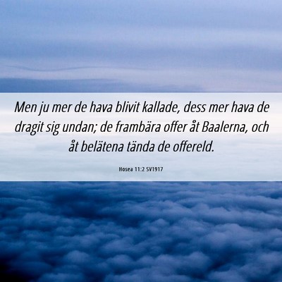 Picture 06 - Hosea 11:2 SV1917 - Men ju mer de hava blivit kallade, dess mer hava - Bible Verse Picture