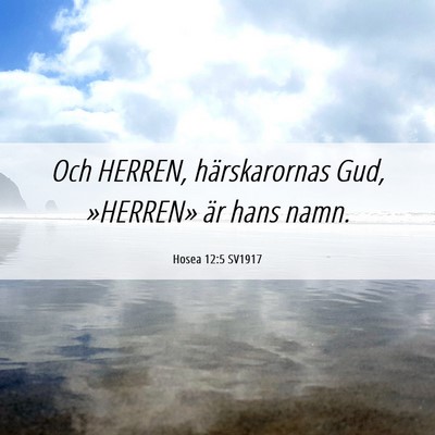 Picture 06 - Hosea 12:5 SV1917 - Och HERREN, härskarornas Gud, »HERREN» är - Bible Verse Picture
