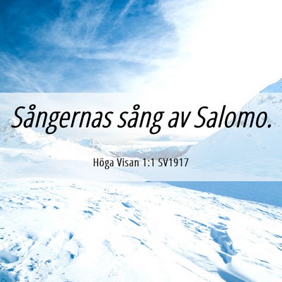 Picture 06 - Höga Visan 1:1 SV1917 - Sångernas sång av - Bible Verse Picture
