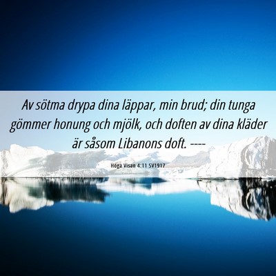 Picture 06 - Höga Visan 4:11 SV1917 - Av sötma drypa dina läppar, min brud; din tunga - Bible Verse Picture