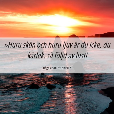 Picture 06 - Höga Visan 7:6 SV1917 - »Huru skön och huru ljuv är du icke, du - Bible Verse Picture