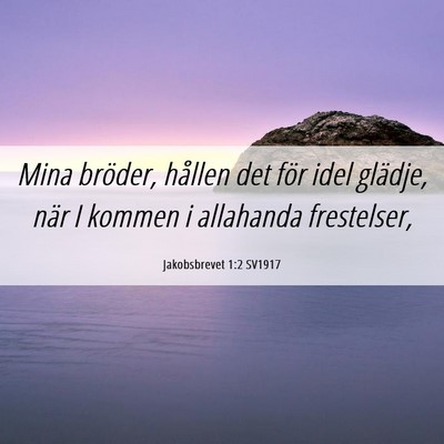 Picture 06 - Jakobsbrevet 1:2 SV1917 - Mina bröder, hållen det för idel glädje, när - Bible Verse Picture