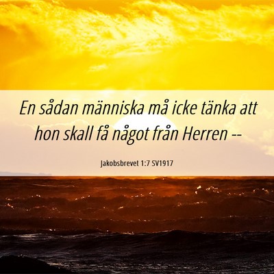 Picture 06 - Jakobsbrevet 1:7 SV1917 - En sådan människa må icke tänka att hon skall - Bible Verse Picture