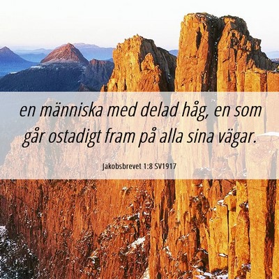 Picture 06 - Jakobsbrevet 1:8 SV1917 - en människa med delad håg, en som går ostadigt - Bible Verse Picture