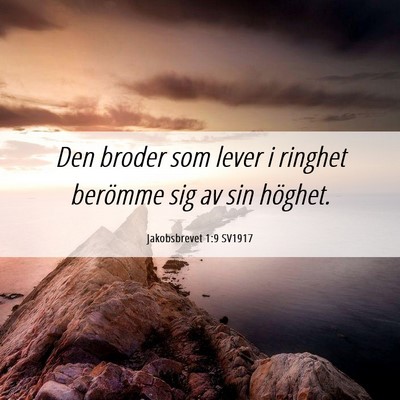Picture 06 - Jakobsbrevet 1:9 SV1917 - Den broder som lever i ringhet berömme sig av - Bible Verse Picture