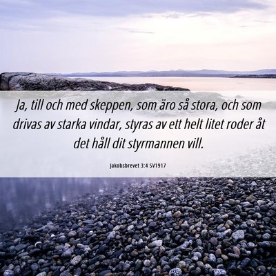 Picture 06 - Jakobsbrevet 3:4 SV1917 - Ja, till och med skeppen, som äro så stora, och - Bible Verse Picture