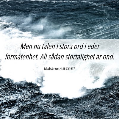 Picture 06 - Jakobsbrevet 4:16 SV1917 - Men nu talen I stora ord i eder förmätenhet. - Bible Verse Picture