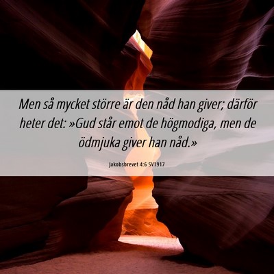 Picture 06 - Jakobsbrevet 4:6 SV1917 - Men så mycket större är den nåd han giver; - Bible Verse Picture