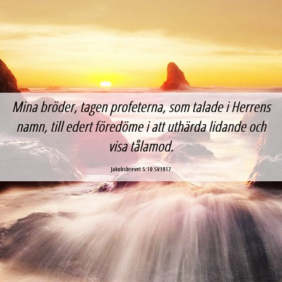 Picture 06 - Jakobsbrevet 5:10 SV1917 - Mina bröder, tagen profeterna, som talade i - Bible Verse Picture