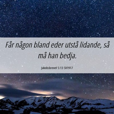 Picture 06 - Jakobsbrevet 5:13 SV1917 - Får någon bland eder utstå lidande, så må - Bible Verse Picture