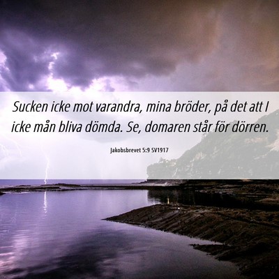 Picture 06 - Jakobsbrevet 5:9 SV1917 - Sucken icke mot varandra, mina bröder, på det - Bible Verse Picture