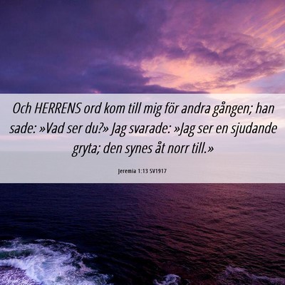 Picture 06 - Jeremia 1:13 SV1917 - Och HERRENS ord kom till mig för andra gången; - Bible Verse Picture