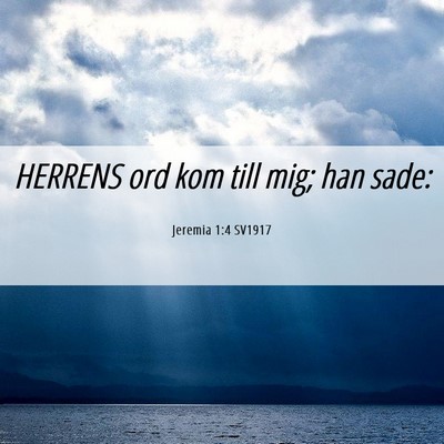 Picture 06 - Jeremia 1:4 SV1917 - HERRENS ord kom till mig; han - Bible Verse Picture