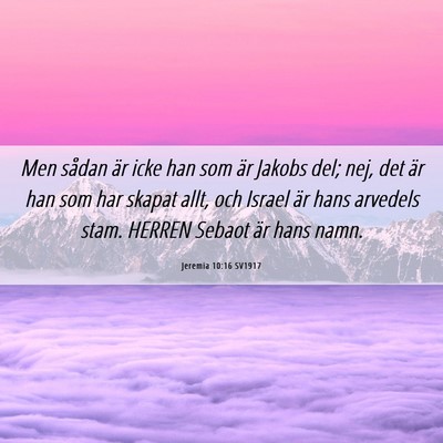 Picture 06 - Jeremia 10:16 SV1917 - Men sådan är icke han som är Jakobs del; nej, - Bible Verse Picture