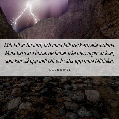 Picture 06 - Jeremia 10:20 SV1917 - Mitt tält är förstört, och mina tältstreck - Bible Verse Picture