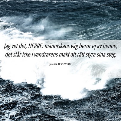 Picture 06 - Jeremia 10:23 SV1917 - Jag vet det, HERRE: människans väg beror ej av - Bible Verse Picture