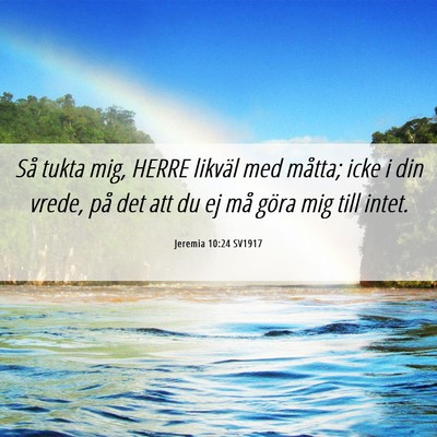 Picture 06 - Jeremia 10:24 SV1917 - Så tukta mig, HERRE likväl med måtta; icke i - Bible Verse Picture