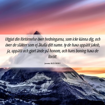 Picture 06 - Jeremia 10:25 SV1917 - Utgjut din förtörnelse över hedningarna, som - Bible Verse Picture