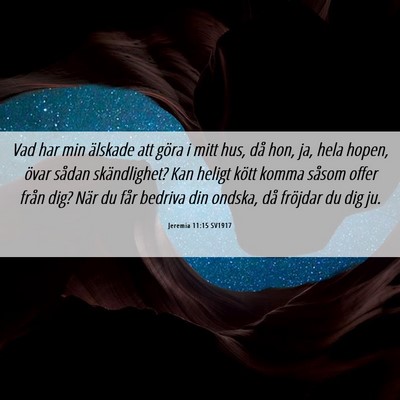 Picture 06 - Jeremia 11:15 SV1917 - Vad har min älskade att göra i mitt hus, då - Bible Verse Picture
