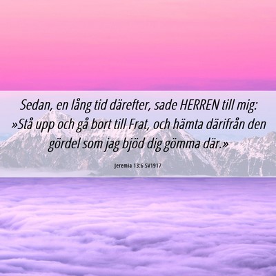 Picture 06 - Jeremia 13:6 SV1917 - Sedan, en lång tid därefter, sade HERREN till - Bible Verse Picture