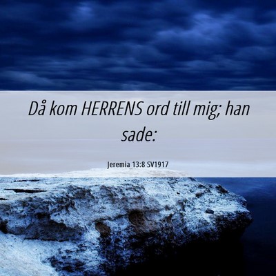 Picture 06 - Jeremia 13:8 SV1917 - Då kom HERRENS ord till mig; han - Bible Verse Picture