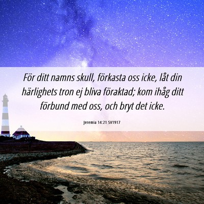 Picture 06 - Jeremia 14:21 SV1917 - För ditt namns skull, förkasta oss icke, låt - Bible Verse Picture