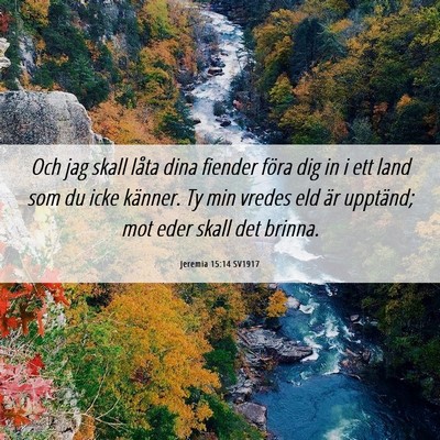Picture 06 - Jeremia 15:14 SV1917 - Och jag skall låta dina fiender föra dig in i - Bible Verse Picture