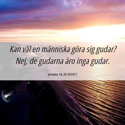 Picture 06 - Jeremia 16:20 SV1917 - Kan väl en människa göra sig gudar? Nej, de - Bible Verse Picture