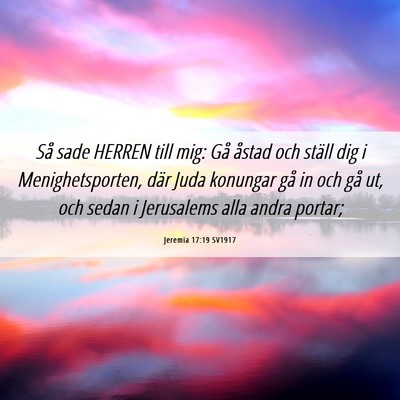 Picture 06 - Jeremia 17:19 SV1917 - Så sade HERREN till mig: Gå åstad och ställ - Bible Verse Picture